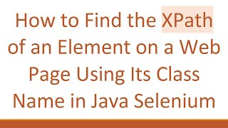How to Find the XPath of an Element on a Web Page Using Its Class Name in Java Selenium
