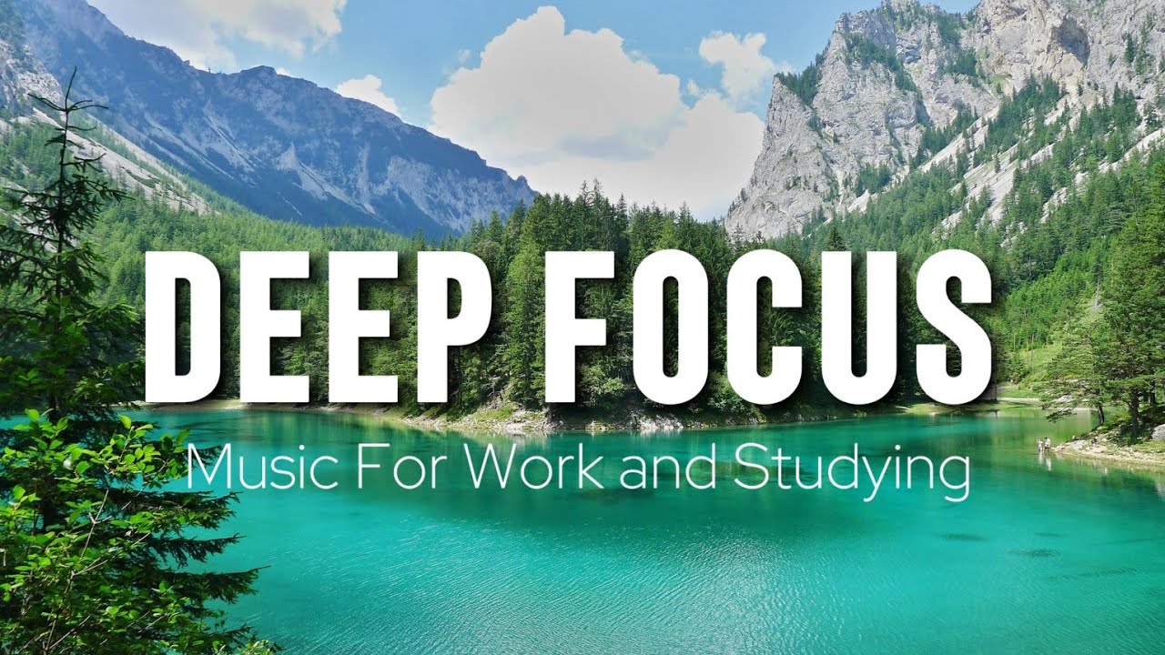 Deep Focus Music To Improve Concentration - Perfect Background Study & Work Music to Concentrate