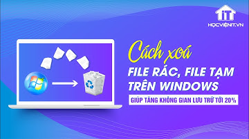 Cách xoá file rác, file tạm trên Windows giúp tăng không gian lưu trữ tới 20%