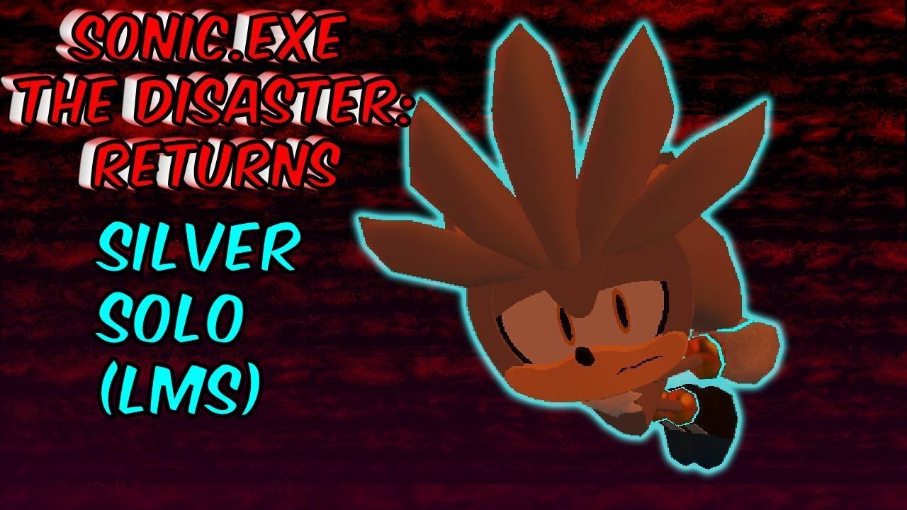Silver solo (LMS)-Sonic.exe The Disaster: Returns [v1.4P]