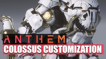 ANTHEM - COLOSSUS CUSTOMIZATION - COLORS, MATERIALS, ARMOR PARTS, ANIMATIONS AND MORE!!