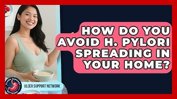 How Do You Avoid H. Pylori Spreading In Your Home? - Ulcer Support Network