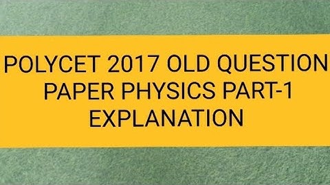 POLYCET 2017 OLD QUESTION PAPER PHYSICS EXPLANATION PART-1