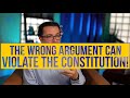 The Wrong Argument Can Violate the Constitution!