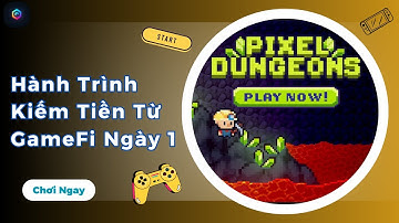 Hành trình 30 ngày kiếm tiền từ PixelDungeons - Ngày 1 | GameFi | Vốn 3TR