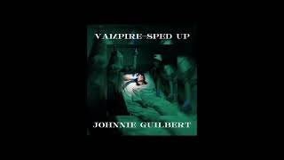 johnnie guilbert- vampire- sped up