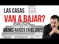 Bienes raíces en el 2022... ¿Las casas van a bajar de precio?