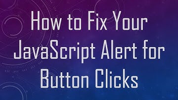 How to Fix Your JavaScript Alert for Button Clicks