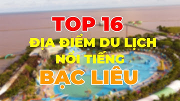 16 địa điểm Du Lịch Nổi Tiếng Bạc Liêu