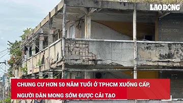 Chung cư hơn 50 năm tuổi ở TPHCM xuống cấp, người dân mong sớm được cải tạo | Báo Lao Động