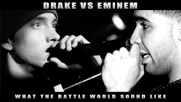 DRAKE VS EMINEM - WHAT THE BATTLE WOULD SOUND LIKE