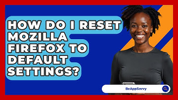 How Do I Reset Mozilla Firefox To Default Settings? - Be App Savvy