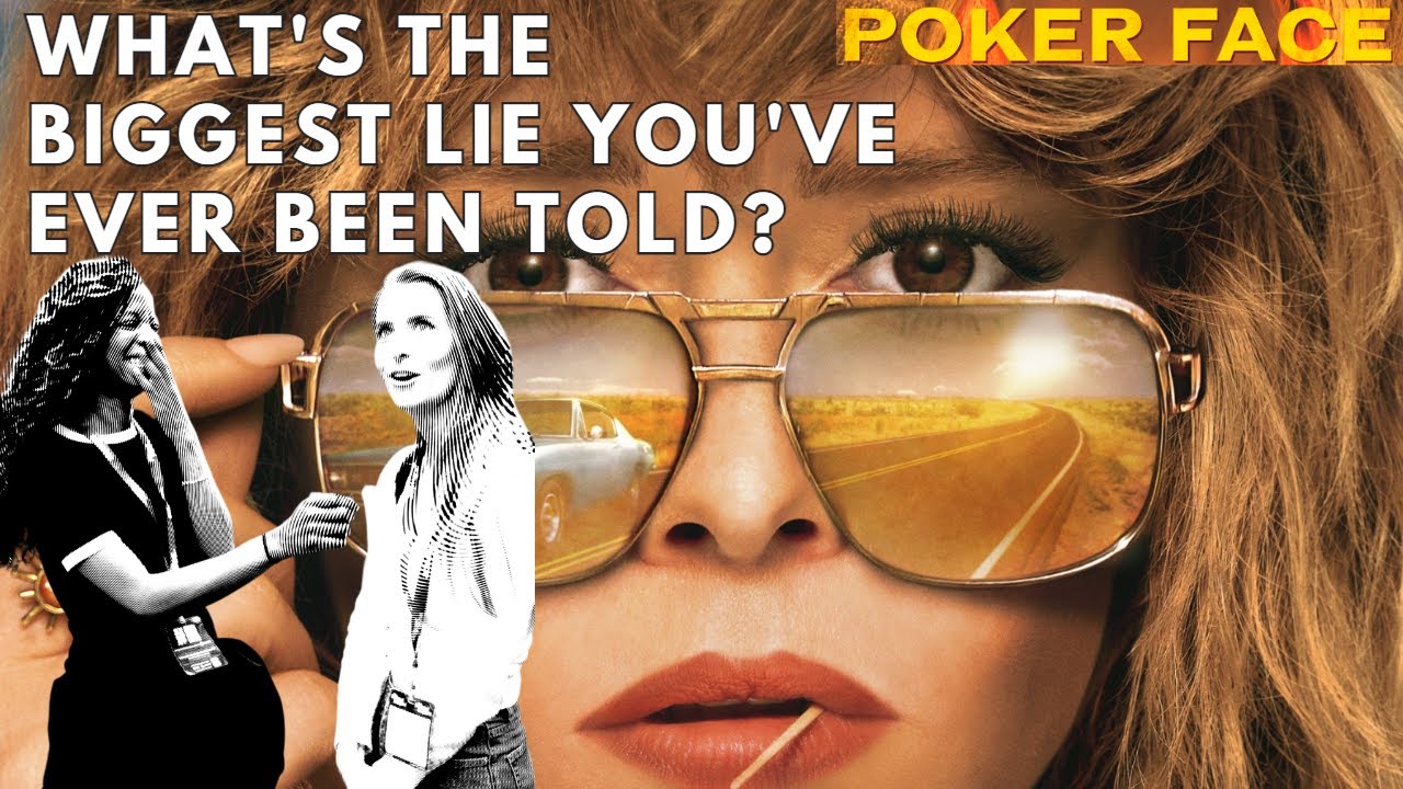 What's the Biggest Lie You've ever been Told? Poker Face series