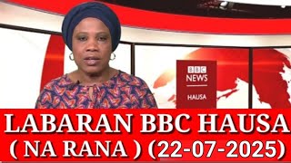 BBC HAUSA LABARAN YAU NA RANA 22/07/2025 #bbchausalabarai #VoaHausa #DwHausa #RFIHausa