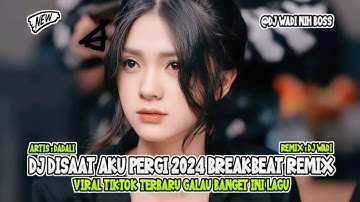 DJ DISAAT AKU PERGI 2024 BREAKBEAT REMIX VIRAL TIKTOK TERBARU [ DJ WADI BREAKBEAT OFFICIAL ]