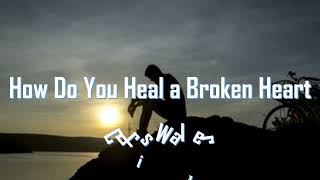 How Do You Heal A Broken Heart - Chris Walker (Lyrics)