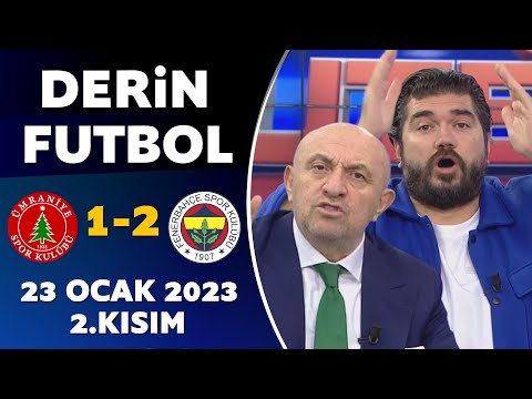 Derin Futbol 23 Ocak 2023 2.Kısım / Ümraniyespor 1-2 Fenerbahçe