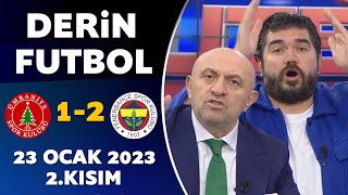 Derin Futbol 23 Ocak 2023 2.Kısım / Ümraniyespor 1-2 Fenerbahçe