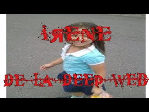 CASO IRENE LA NIÑA DE LA DEEP WEB