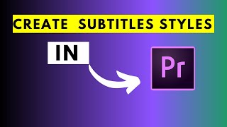 How to Create and Save Subtitle Styles In Adobe Premiere Pro Version 22.1.2 and Beyond