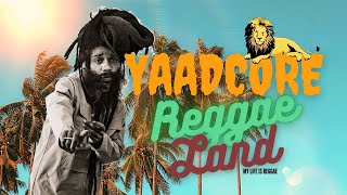 Yaadcore - Reggae Land Full Album