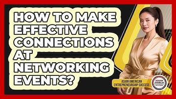 How To Make Effective Connections At Networking Events?