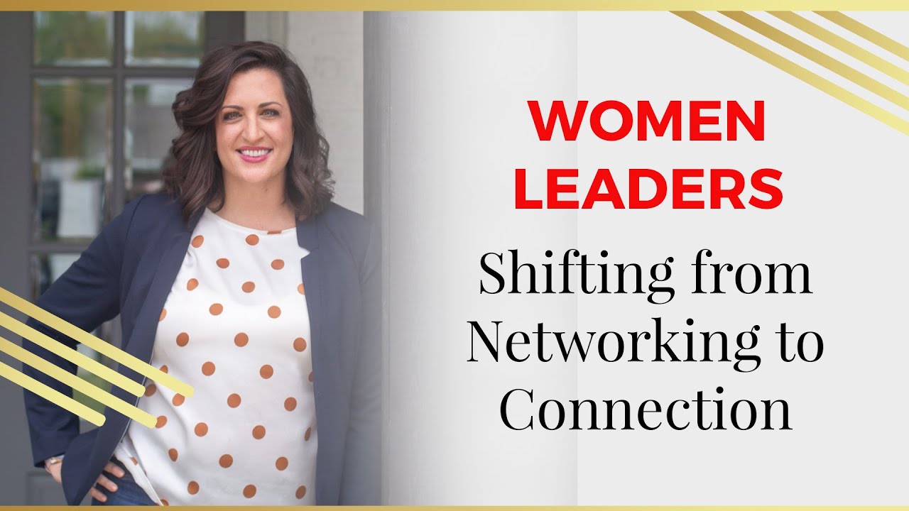 Shifting from Networking to Connection: A Guide for Women Leaders - YouTube