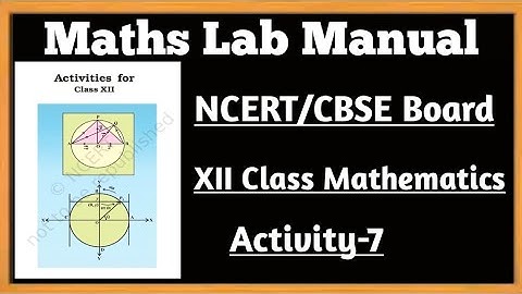 12th Class Math Lab Activity/NCERT/CBSE Board Activity-7