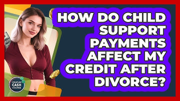 How Do Child Support Payments Affect My Credit After Divorce? - Couples Cash Course