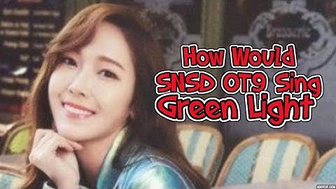 How Would SNSD OT9 Sing "Green Light" - SNSD OT8 w/ Line Distribution