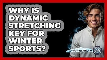 Why Is Dynamic Stretching Key For Winter Sports? - The Winter Sport Xpert
