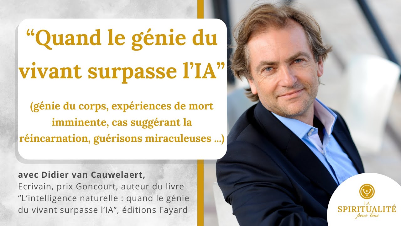 Quand le génie du vivant surpasse l'IA (nature, EMI, reincarnation...) avec Didier van Cauwelaert