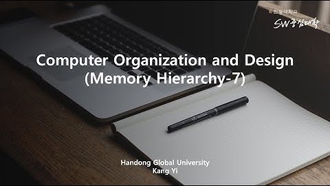 컴퓨터구조: 메모리 계층구조 5단원 7강. memory hierarchy [HGU SW 중심대, 한동대 SW중심대학 사업단]