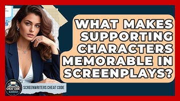 What Makes Supporting Characters Memorable in Screenplays? | Screenwriter