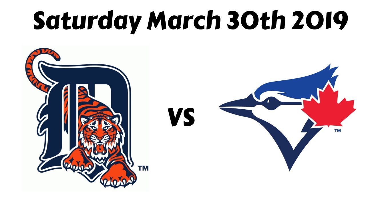 Detroit Tigers Vs Toronto Blue Jays Saturday March 30th 2019 Game