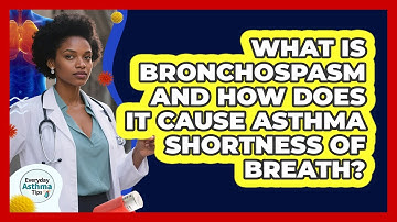 What Is Bronchospasm And How Does It Cause Asthma Shortness Of Breath? - Everyday Asthma Tips
