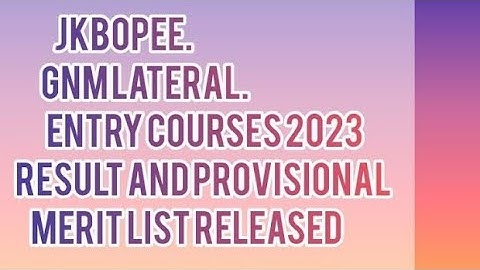 JKBOPEE / GNM LATERAL ENTRY COURSES 2023 RESULT AND PROVISIONAL MERIT LIST RELEASED 🔥