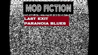 Mod Fiction &quot;Last Exit Paranoia Blues&quot;