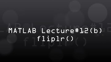 MATLAB Tutorial#12(b) How to use fliplr() command in MATLAB
