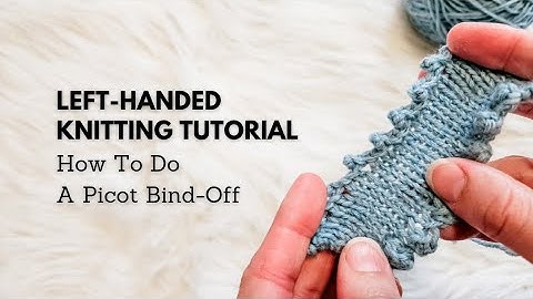 Left-Handed Knitting Tutorial: How to Do a Picot Bind-Off