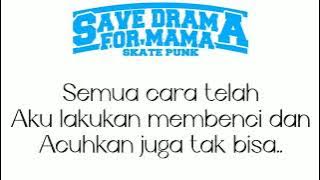 Lirik Lagu SAVE DRAMA FOR MAMA Bangkit (Accoustic) Pop Punk Indonesia