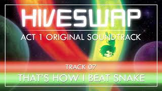 HIVESWAP ACT 1 OST - 007 That s How I Beat Snake