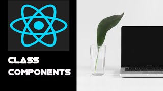 #13 Class Components in ReactJs
