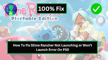 How To Fix Slime Rancher Not Launching or Won