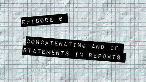 TTEOT Training Video - S1E6 - SQL: Concatenating and If Statements in Reports