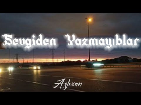 Aslıxan-Sevgiden Yazmayıblar (Lyrcis/Sözler)