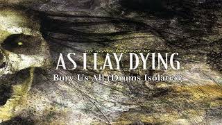 As I Lay Dying - Bury Us All (Drums Isolated)