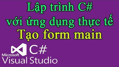 Lập trình C# 08: Tạo form main chứa menu