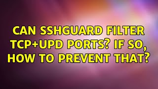 Ubuntu: Can sshguard filter TCP+UPD ports If so, how to prevent that