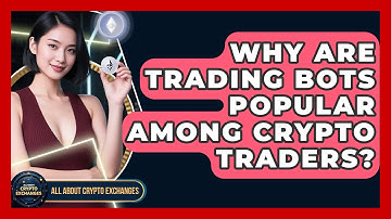 Why Are Trading Bots Popular Among Crypto Traders? - All About Crypto Exchanges